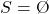 S=\O