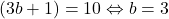 (3b+1)=10 \Leftrightarrow b=3