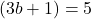 (3b+1)=5