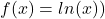 f(x)=ln(x))