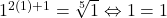 1^{2(1)+1} = \sqrt[5]{1} \Leftrightarrow  1=1