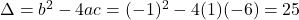 \Delta = b^2-4ac = (-1)^2-4(1)(-6)=25