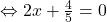 \Leftrightarrow 2x+\frac{4}{5}} = 0