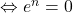 \Leftrightarrow e^n=0