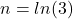n=ln(3)