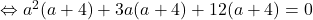 \Leftrightarrow a^2(a+4)+3a(a+4)+12(a+4)=0