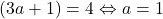 (3a+1)=4 \Leftrightarrow a=1
