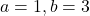 a=1, b=3