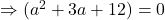 \Rightarrow (a^2+3a+12)=0
