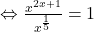 \Leftrightarrow \frac{x^{2x+1}}{x^{\frac{1}{5}}} = 1