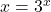 x=3^x