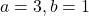 a=3, b=1